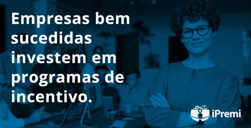 Empresas bem sucedidas investem em programas de incentivo