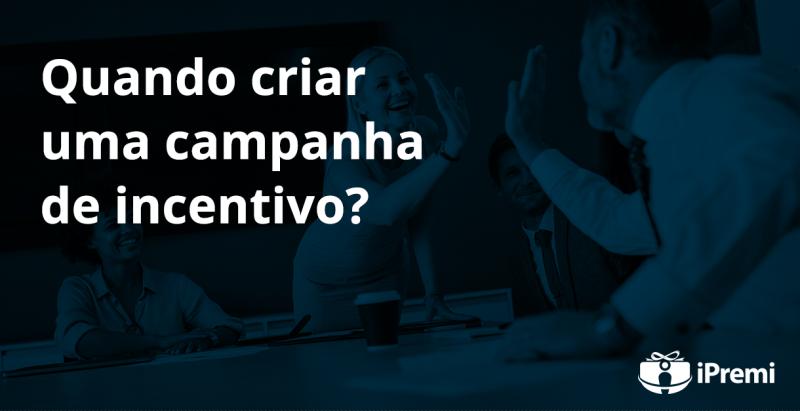 Quando criar uma campanha de incentivo ?