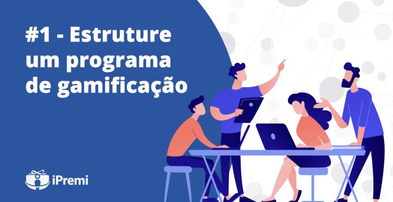 #1 – Estruture um programa de gamificação