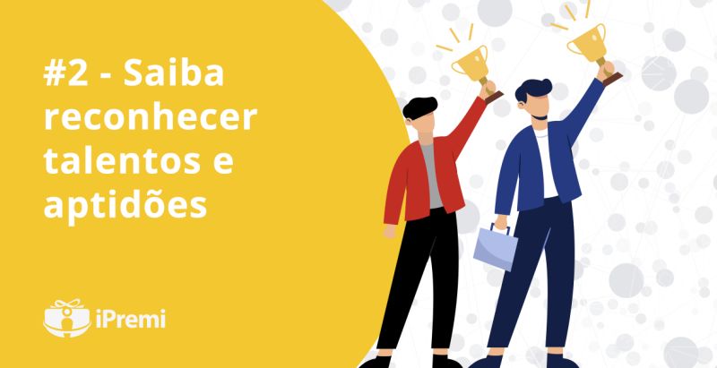 #2 – Saiba reconhecer talentos e aptidões