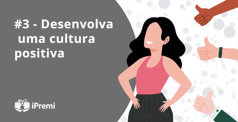 #3 – Desenvolva uma cultura positiva