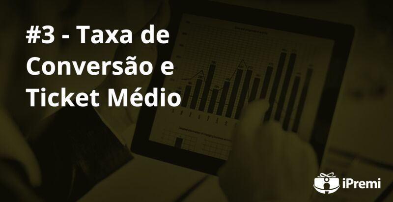 #3 – Taxa de Conversão e Ticket médio