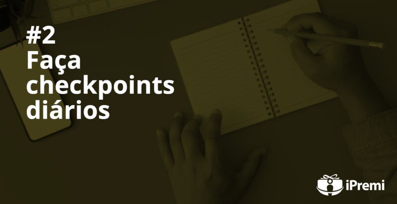 #2 – Faça checkpoints diários