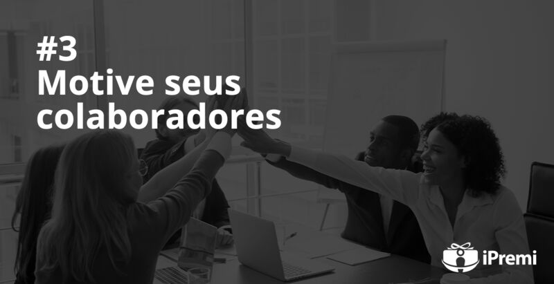 #3 – Motive seus colaboradores