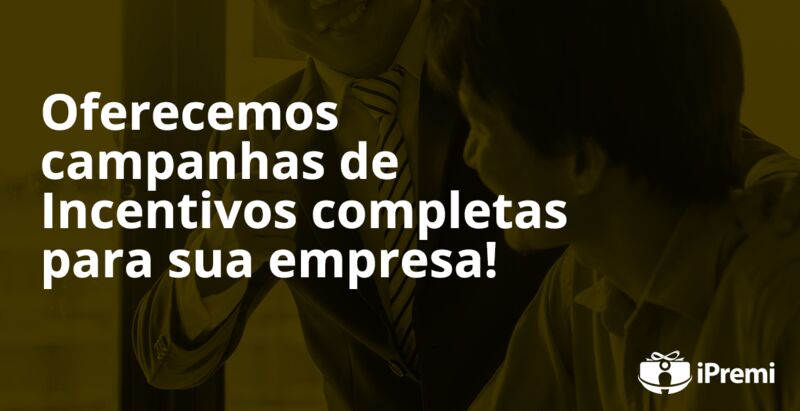 Oferecemos campanhas de Incentivos completas para sua empresa!