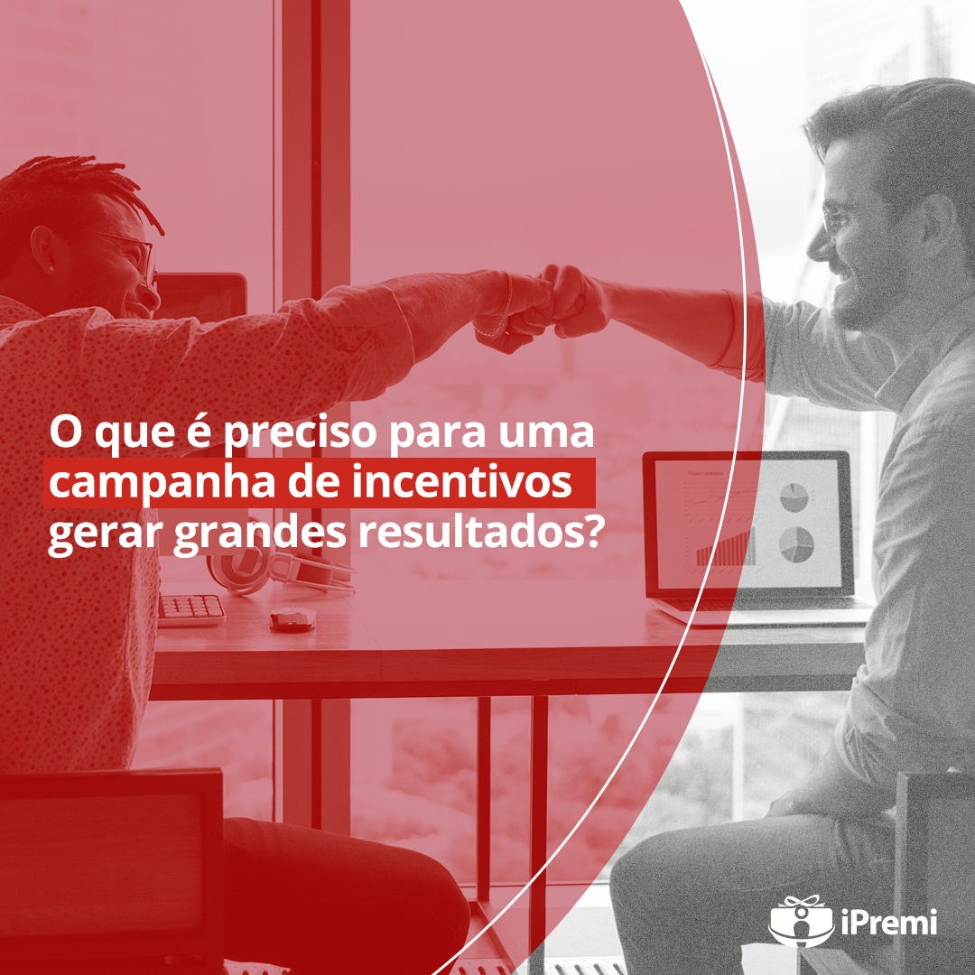 O que é preciso para uma campanha de incentivos gerar grandes resultados ?