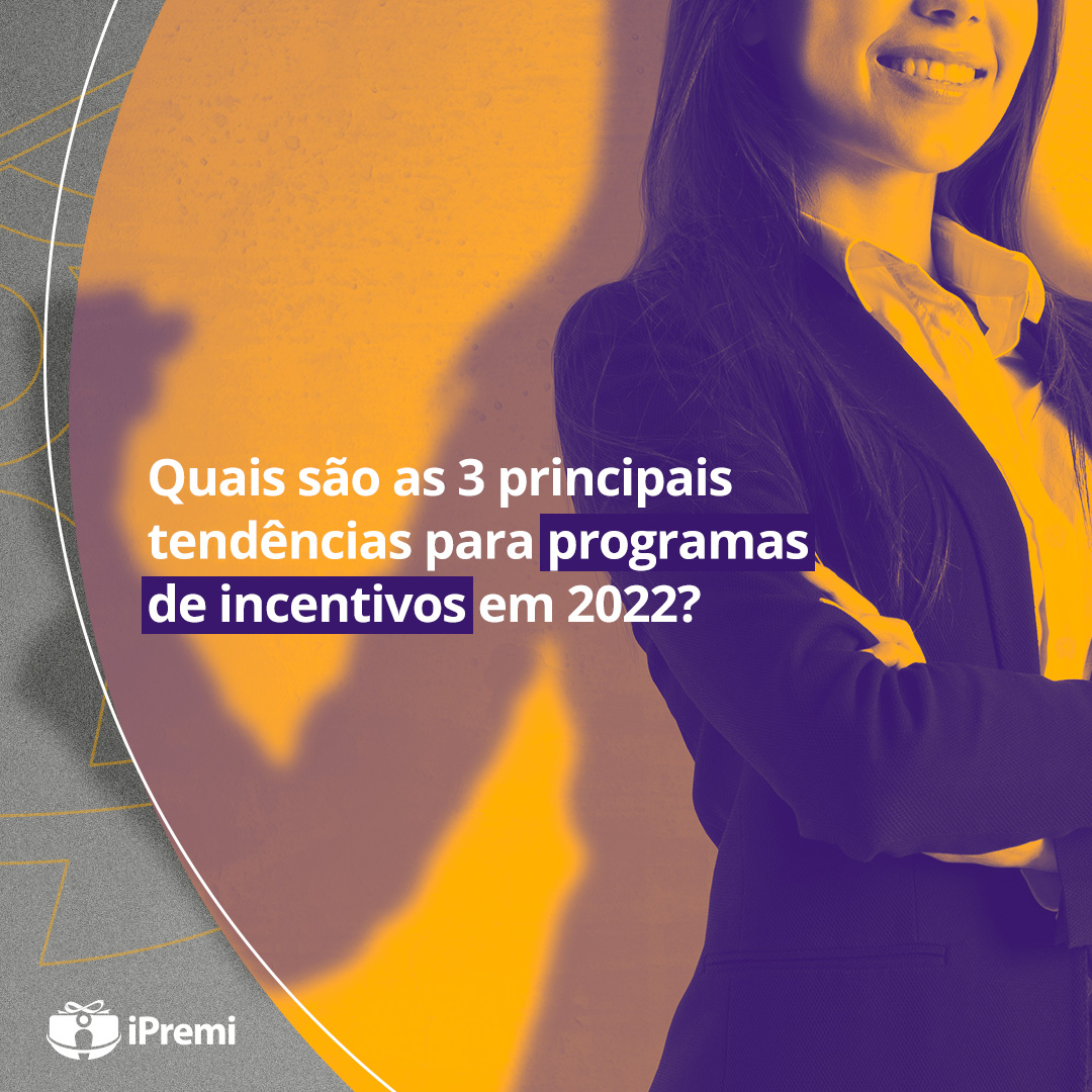 Quais são as 3 principais tendências para programas de incentivos em 2022 ?