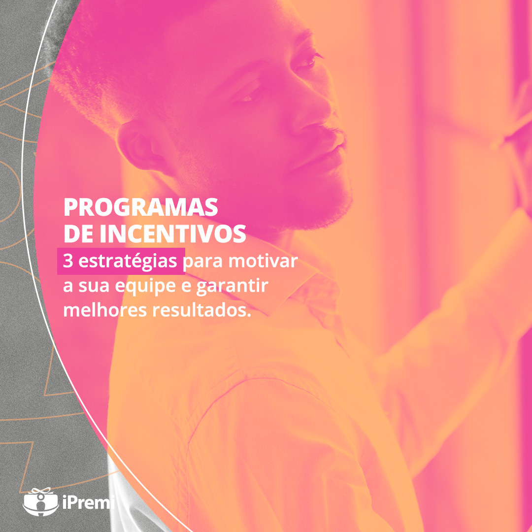 Programas de Incentivos: 3 estratégias para motivar sua equipe e garantir melhores resultados